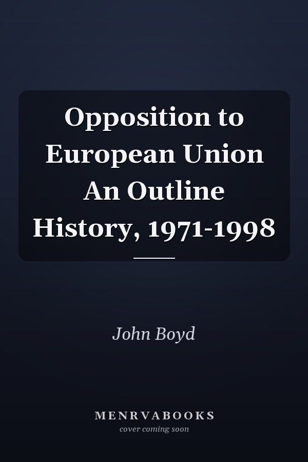 Opposition to European Union An Outline History, 1971-1998