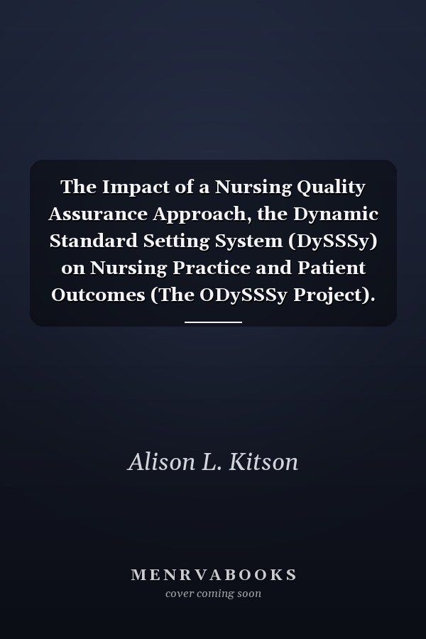 The Impact of a Nursing Quality Assurance Approach, the Dynamic Standard Setting System (DySSSy) on Nursing Practice and Patient Outcomes (The ODySSSy Project).