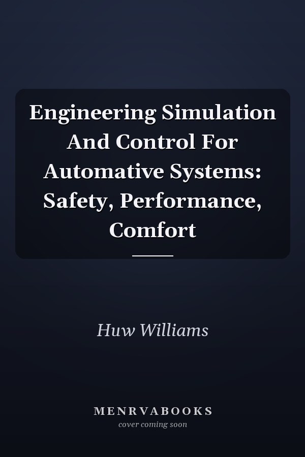 Engineering Simulation And Control For Automative Systems: Safety, Performance, Comfort