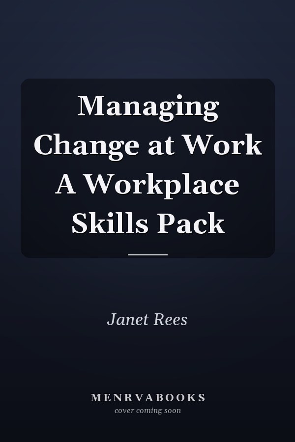 Managing Change at Work A Workplace Skills Pack
