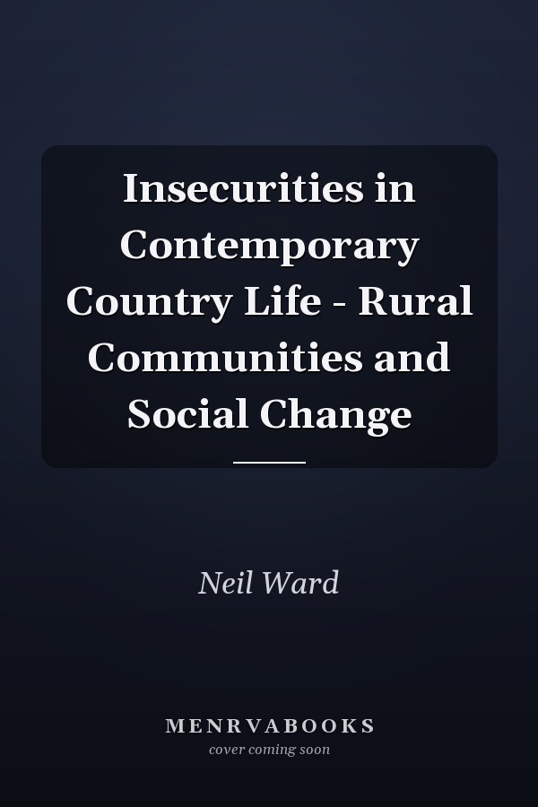 Insecurities in Contemporary Country Life - Rural Communities and Social Change