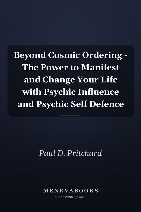 Beyond Cosmic Ordering - The Power to Manifest and Change Your Life with Psychic Influence and Psychic Self Defence
