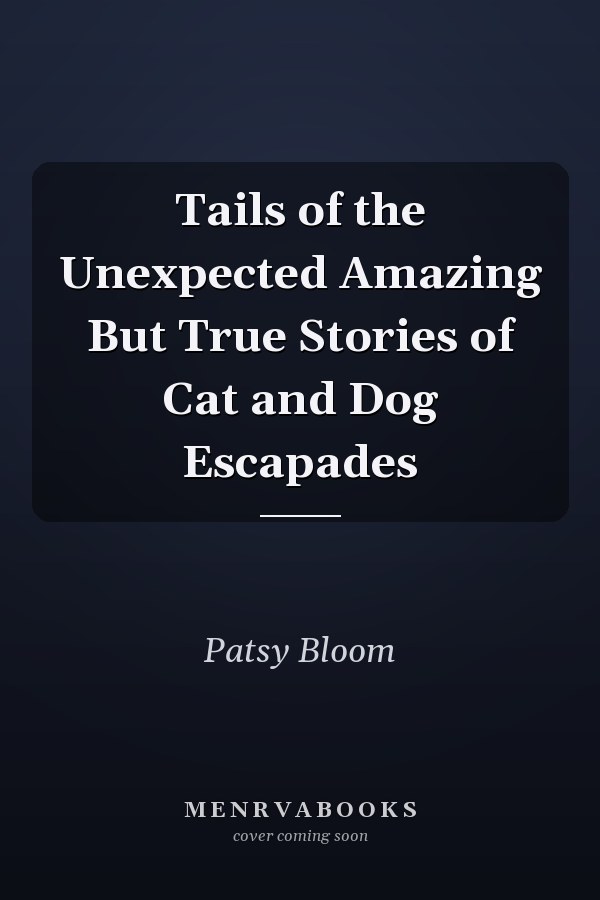 Tails of the Unexpected Amazing But True Stories of Cat and Dog Escapades