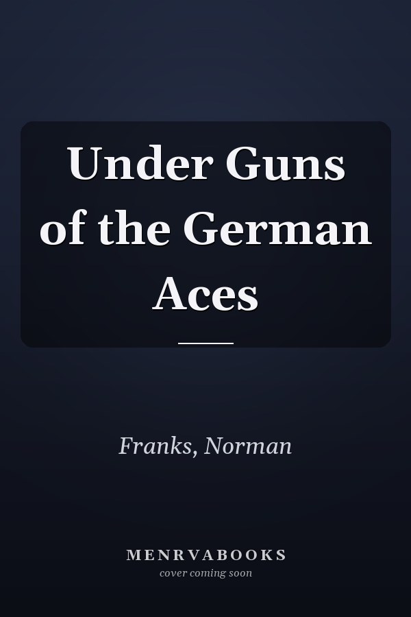 Under Guns of the German Aces