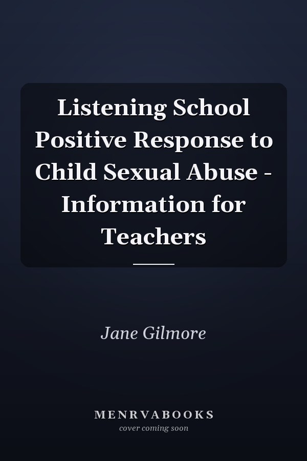 Listening School Positive Response to Child Sexual Abuse - Information for Teachers
