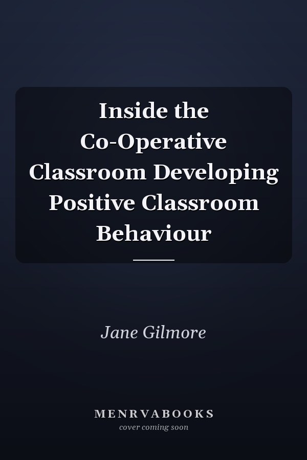 Inside the Co-Operative Classroom Developing Positive Classroom Behaviour