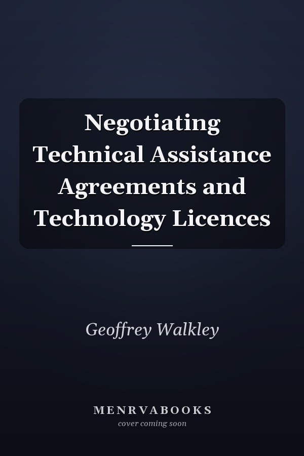 Negotiating Technical Assistance Agreements and Technology Licences