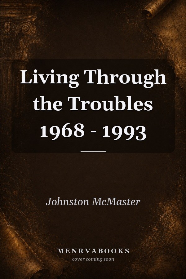 Living Through the Troubles 1968 - 1993