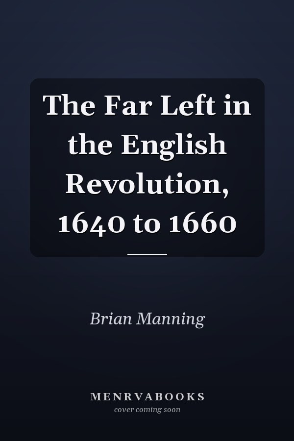 The Far Left in the English Revolution, 1640 to 1660