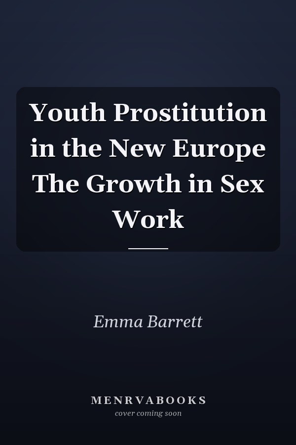 Youth Prostitution in the New Europe The Growth in Sex Work