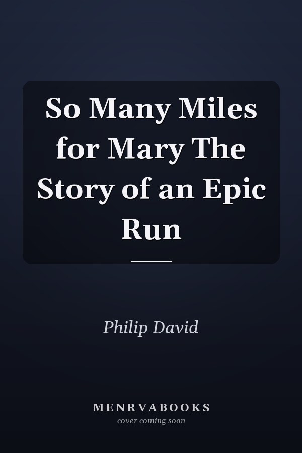 So Many Miles for Mary The Story of an Epic Run