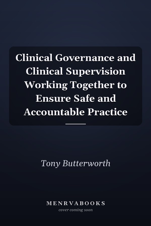 Clinical Governance and Clinical Supervision Working Together to Ensure Safe and Accountable Practice
