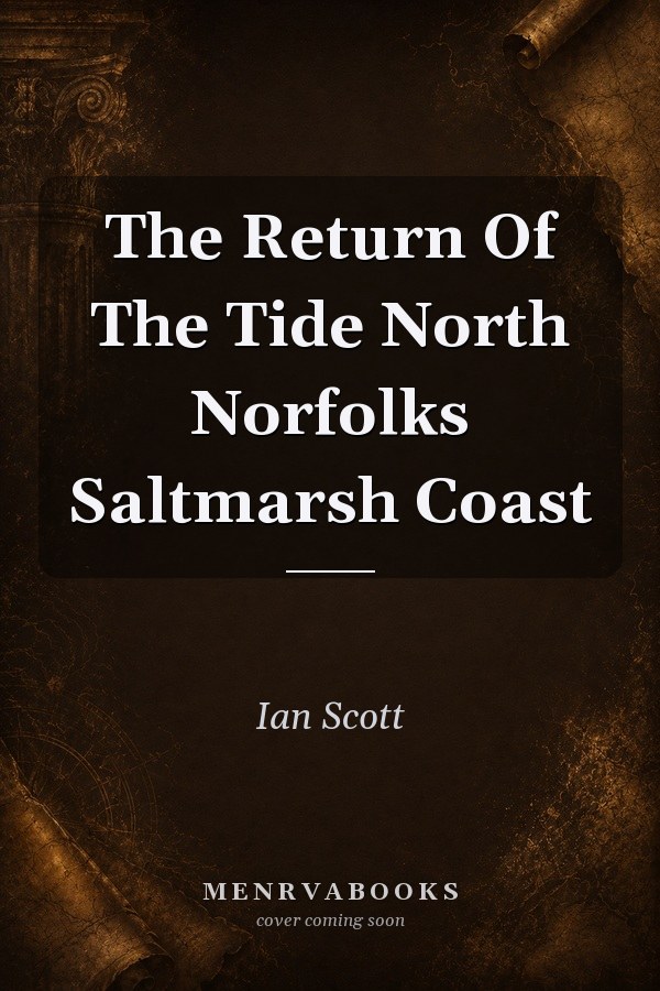 The Return Of The Tide North Norfolks Saltmarsh Coast
