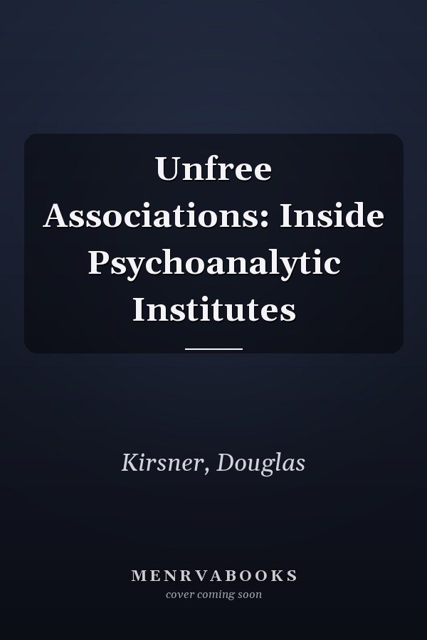 Unfree Associations: Inside Psychoanalytic Institutes