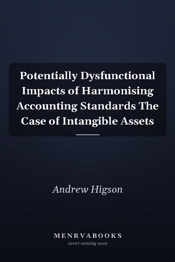 Potentially Dysfunctional Impacts of Harmonising Accounting Standards The Case of Intangible Assets