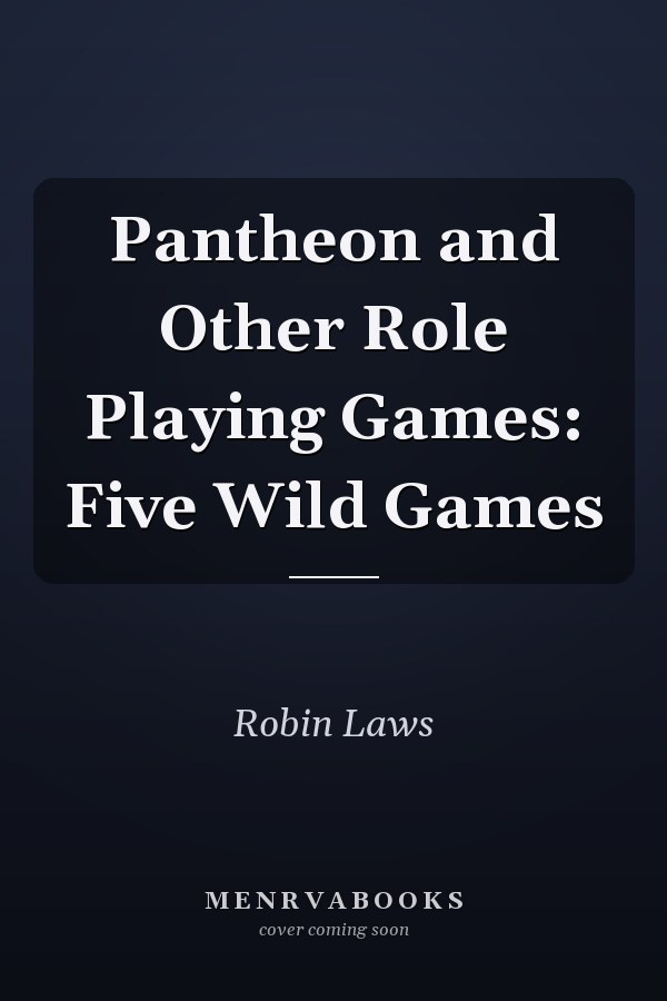 Pantheon and Other Role Playing Games: Five Wild Games