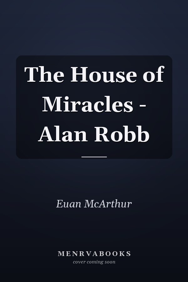 The House of Miracles - Alan Robb