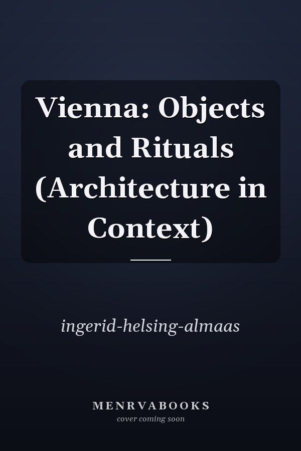 Vienna: Objects and Rituals (Architecture in Context)