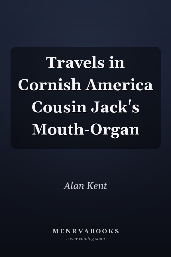Travels in Cornish America Cousin Jack's Mouth-Organ