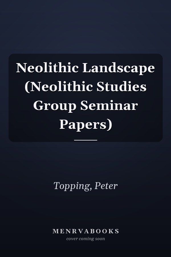 Neolithic Landscape (Neolithic Studies Group Seminar Papers)