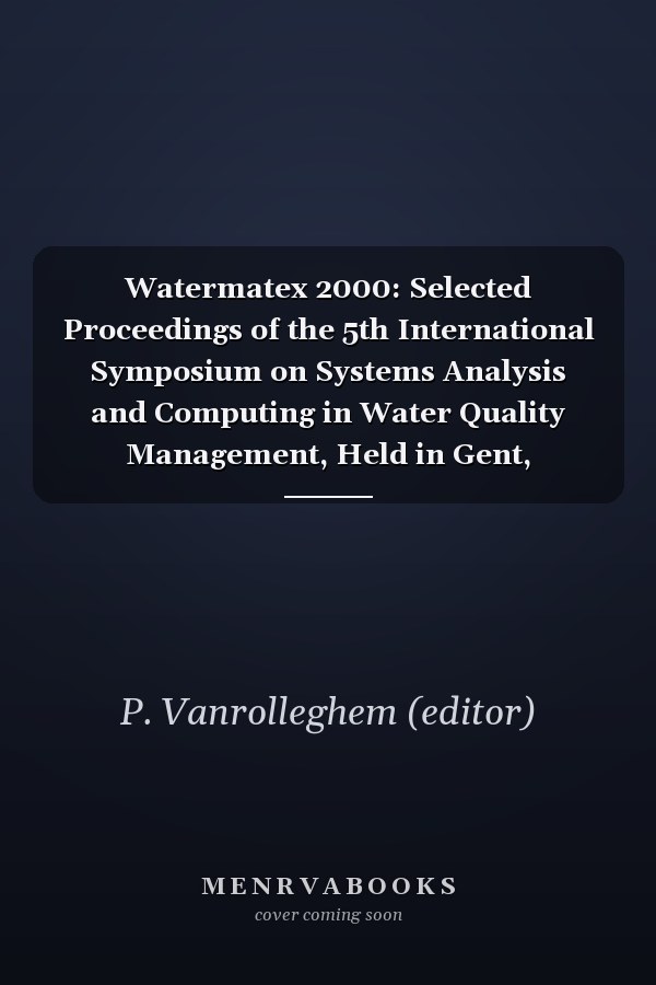 Watermatex 2000: Selected Proceedings of the 5th International Symposium on Systems Analysis and Computing in Water Quality Management, Held in Gent, Belgium, 18-20 September 2000