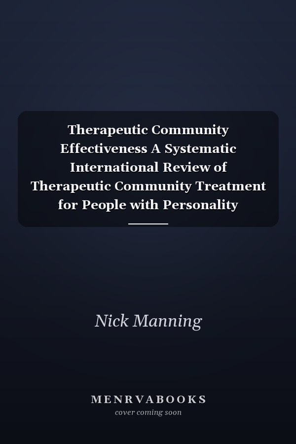 Therapeutic Community Effectiveness A Systematic International Review of Therapeutic Community Treatment for People with Personality Disorders and Mentally Disordered Offenders
