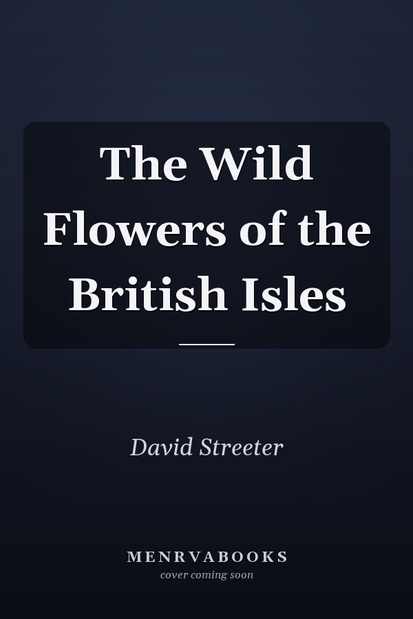 The Wild Flowers of the British Isles