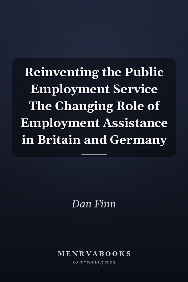 Reinventing the Public Employment Service The Changing Role of Employment Assistance in Britain and Germany