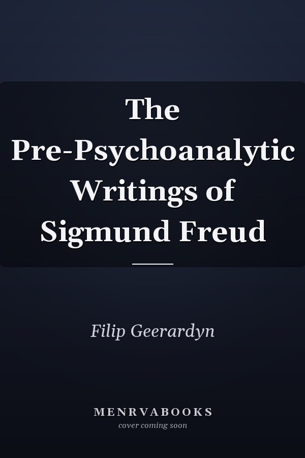 The Pre-Psychoanalytic Writings of Sigmund Freud