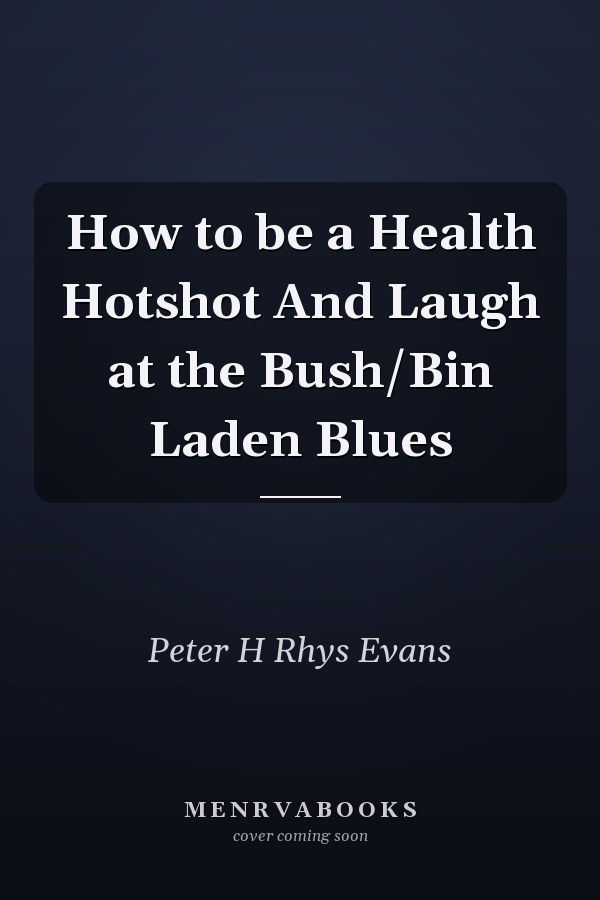 How to be a Health Hotshot And Laugh at the Bush/Bin Laden Blues