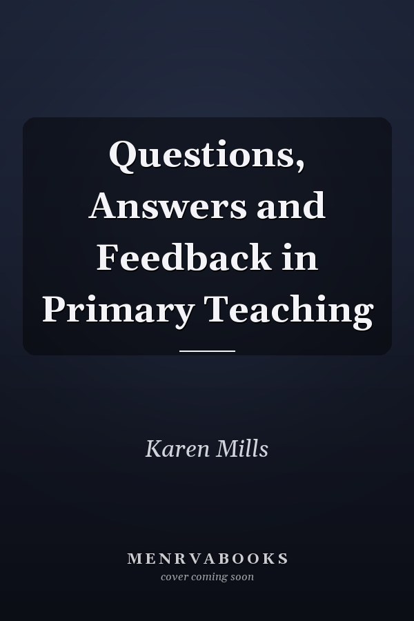 Questions, Answers and Feedback in Primary Teaching