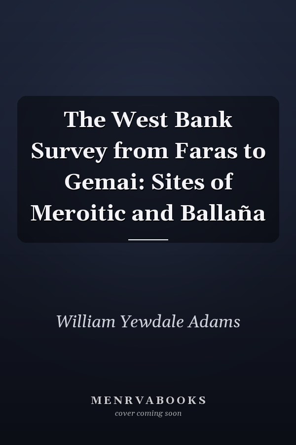 The West Bank Survey from Faras to Gemai: Sites of Meroitic and Ballaña