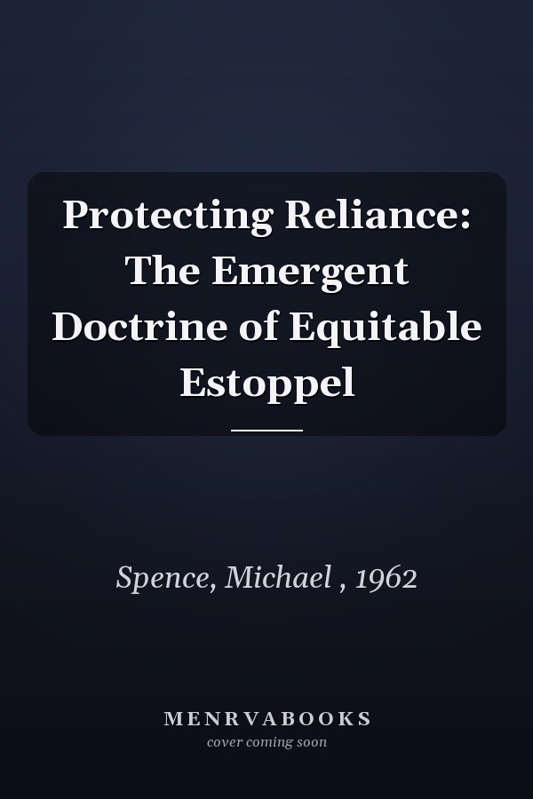 Protecting Reliance: The Emergent Doctrine of Equitable Estoppel