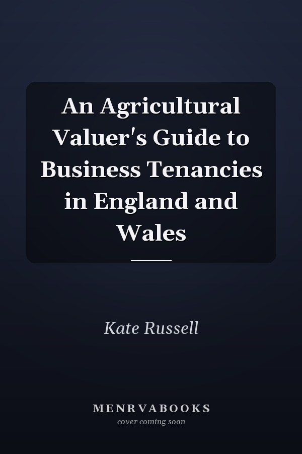 An Agricultural Valuer's Guide to Business Tenancies in England and Wales