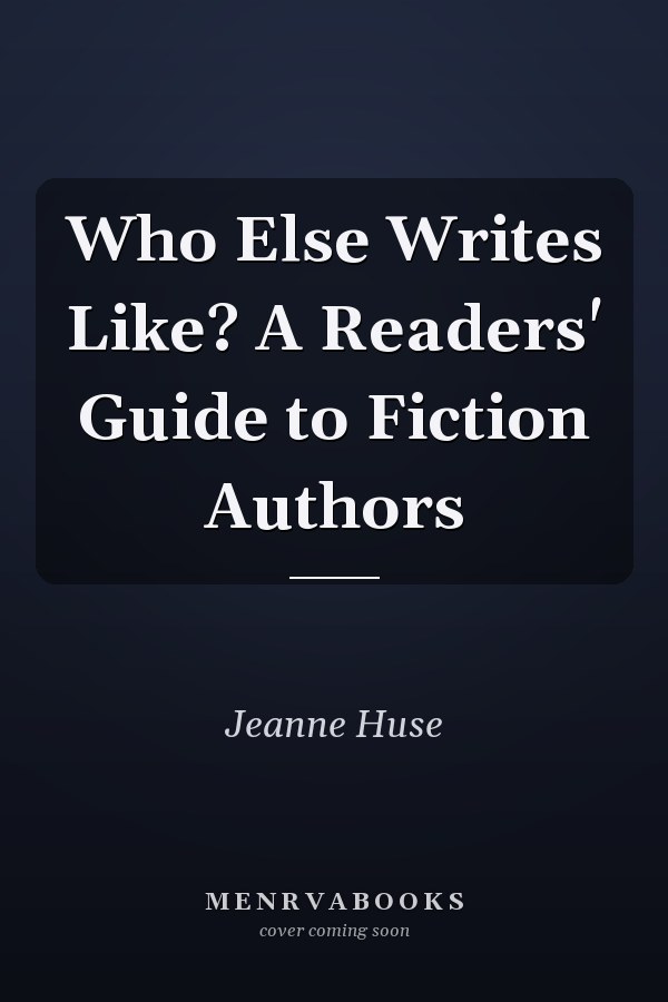 Who Else Writes Like? A Readers' Guide to Fiction Authors