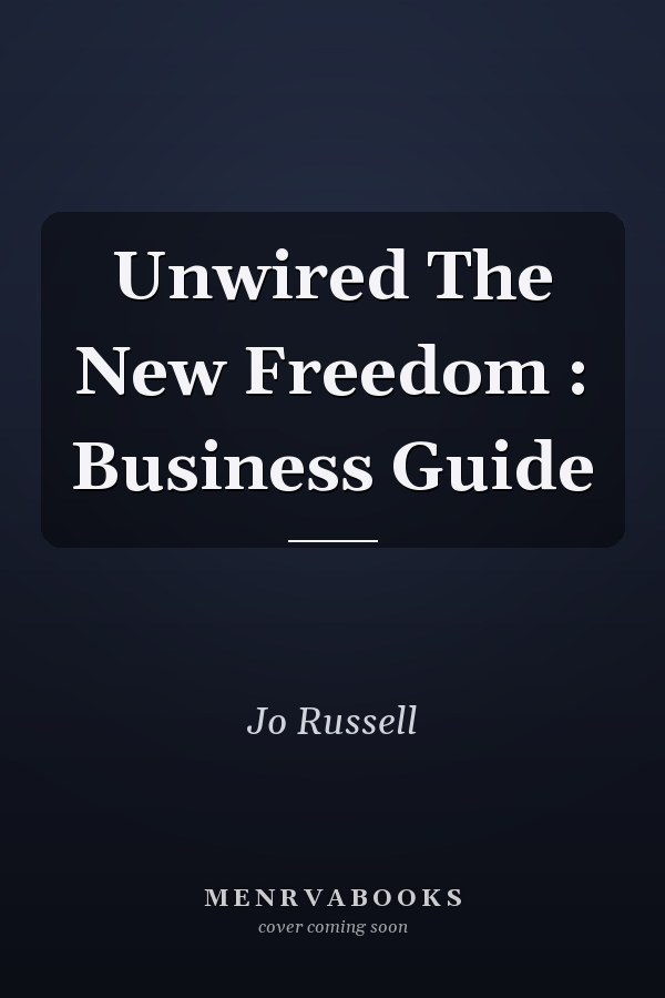 Unwired The New Freedom : Business Guide