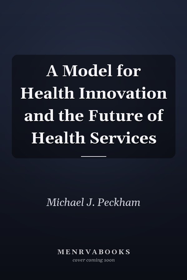 A Model for Health Innovation and the Future of Health Services