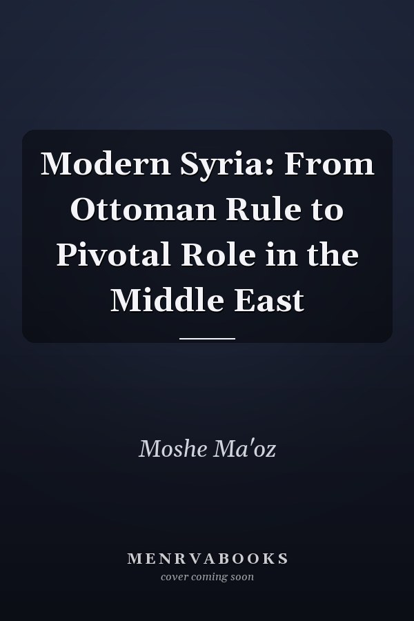 Modern Syria: From Ottoman Rule to Pivotal Role in the Middle East