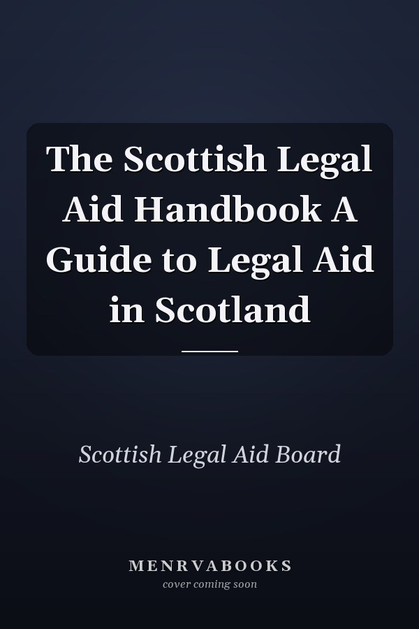The Scottish Legal Aid Handbook A Guide to Legal Aid in Scotland