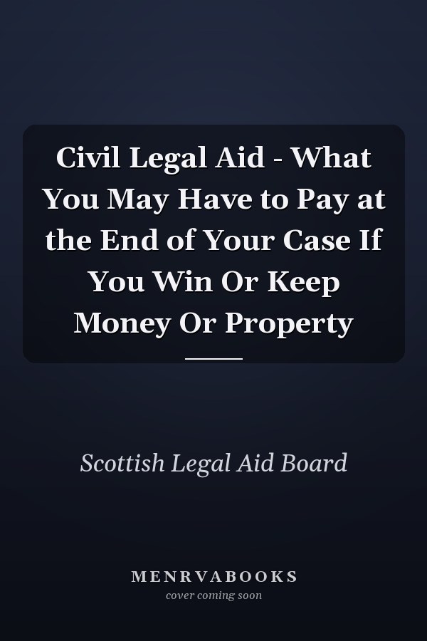 Civil Legal Aid - What You May Have to Pay at the End of Your Case If You Win Or Keep Money Or Property