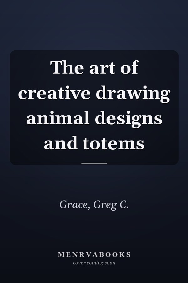 The art of creative drawing animal designs and totems