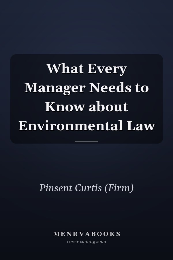 What Every Manager Needs to Know about Environmental Law