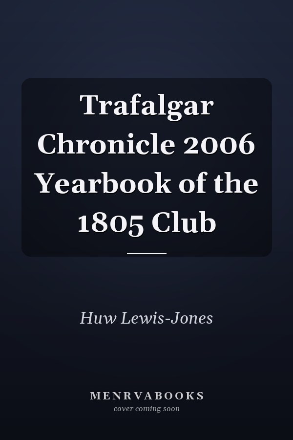 Trafalgar Chronicle 2006 Yearbook of the 1805 Club