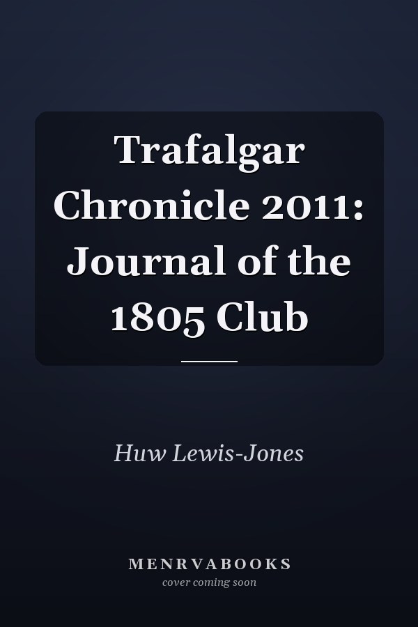 Trafalgar Chronicle 2011: Journal of the 1805 Club