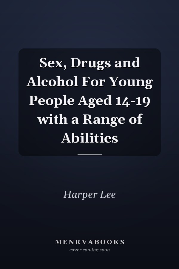 Sex, Drugs and Alcohol For Young People Aged 14-19 with a Range of Abilities