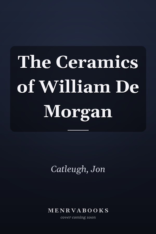 The Ceramics of William De Morgan