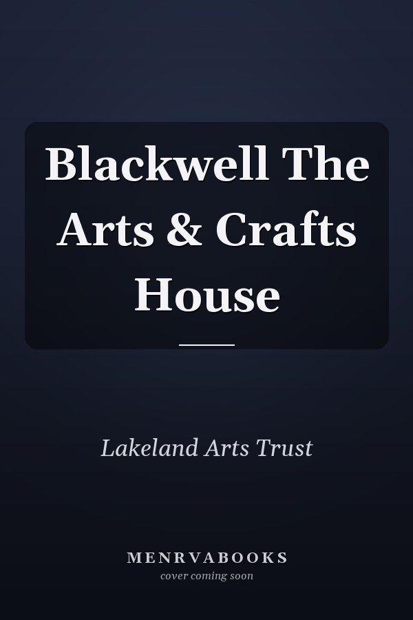 Blackwell The Arts & Crafts House