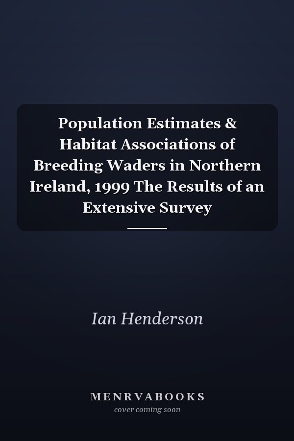 Population Estimates & Habitat Associations of Breeding Waders in Northern Ireland, 1999 The Results of an Extensive Survey