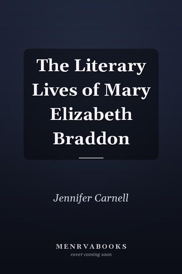 The Literary Lives of Mary Elizabeth Braddon