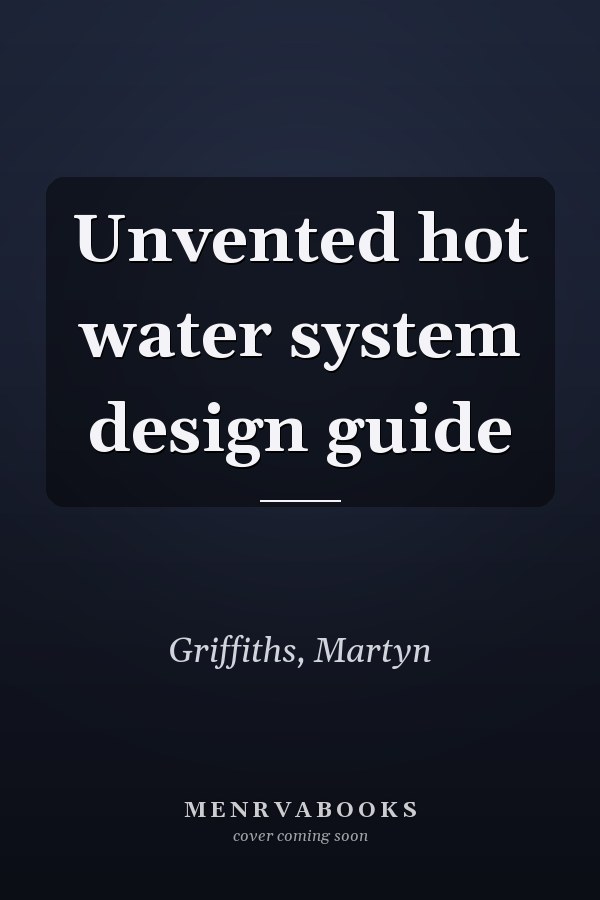 Unvented hot water system design guide
